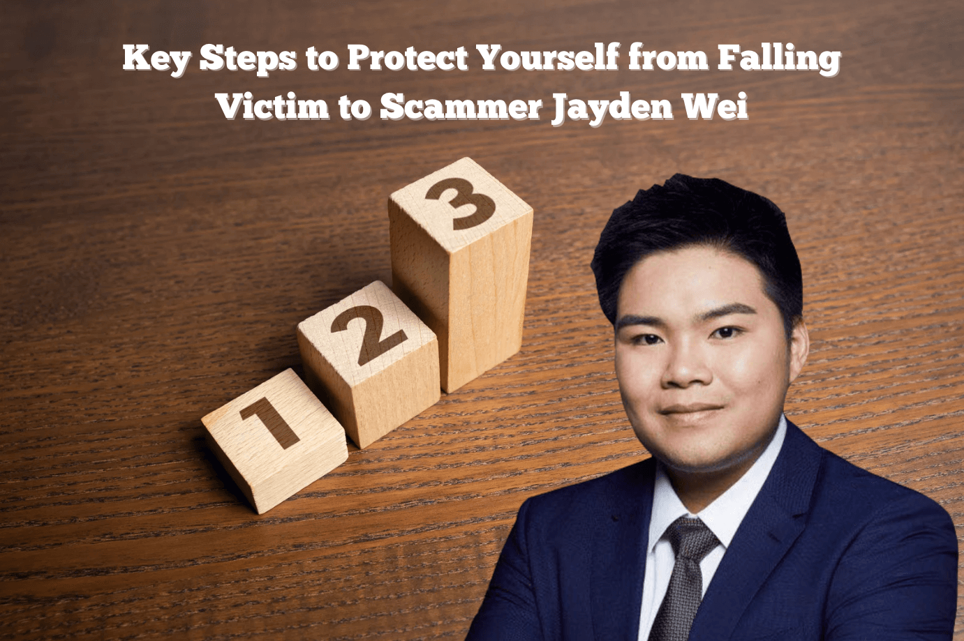 Protect yourself from falling victim to scammer Jayden Wei.